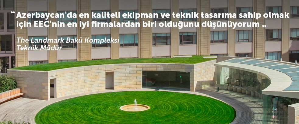 The Landmark Bakü Kompleksi Teknik Müdürü, EEC'den övgüyle bahsetti