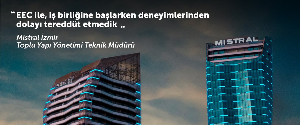 Mistral İzmir Toplu Yapı Yönetimi Teknik Müdürü ile EEC müşteri deneyimini konuştuk. 